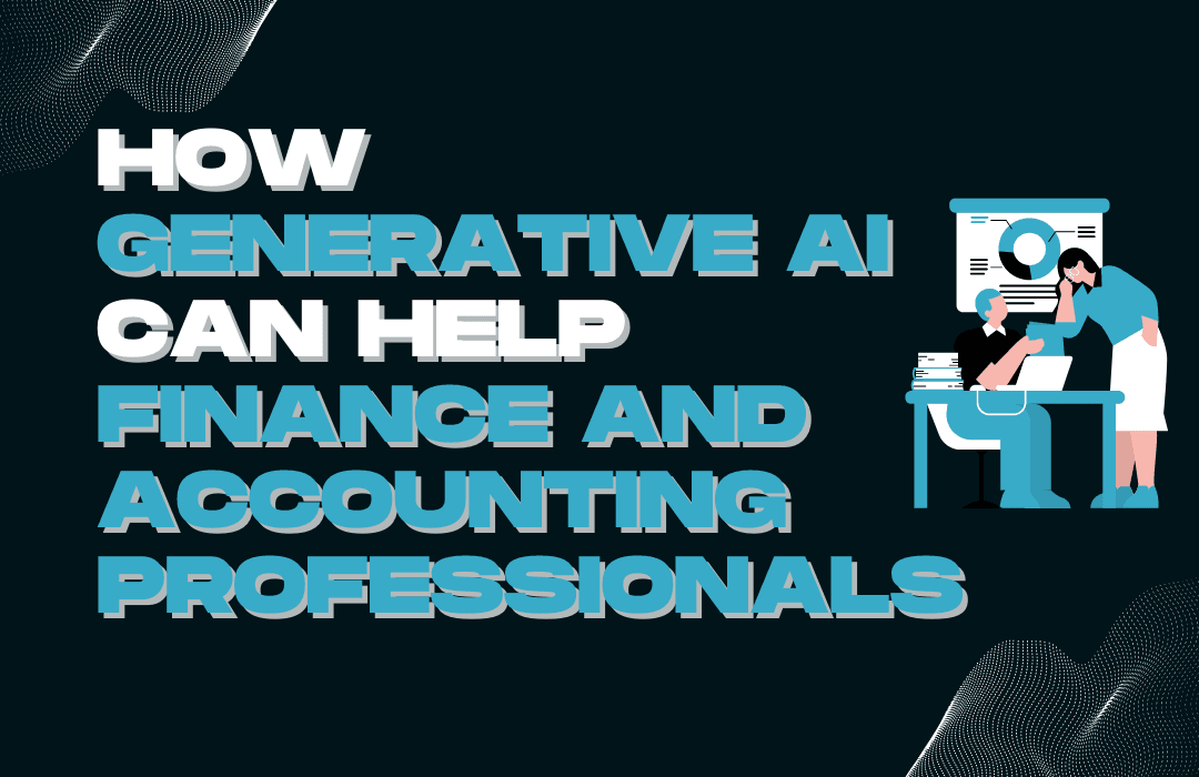 How generative AI can help finance and accounting professionals.
